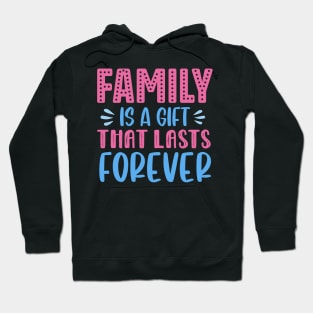 Family Is A Gift That Lasts Forever Hoodie